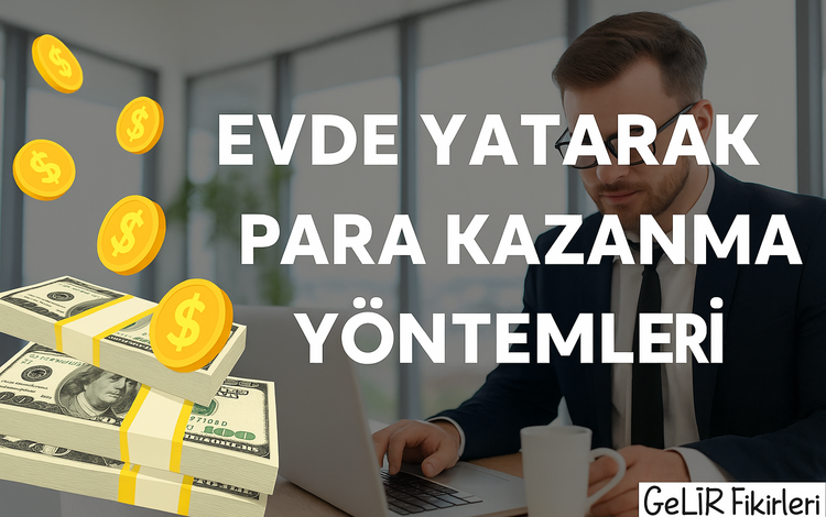 Evde Yatarak Para Kazanma Yöntemleri
